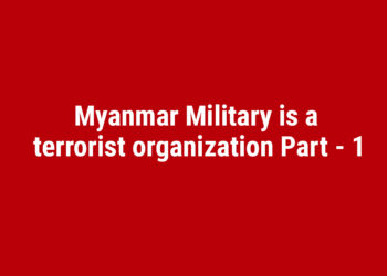 Myanmar Military is a terrorist organization Part – 1