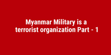 Myanmar Military is a terrorist organization Part – 1