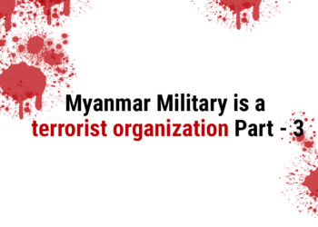 Myanmar Military is a terrorist organization Part – 3